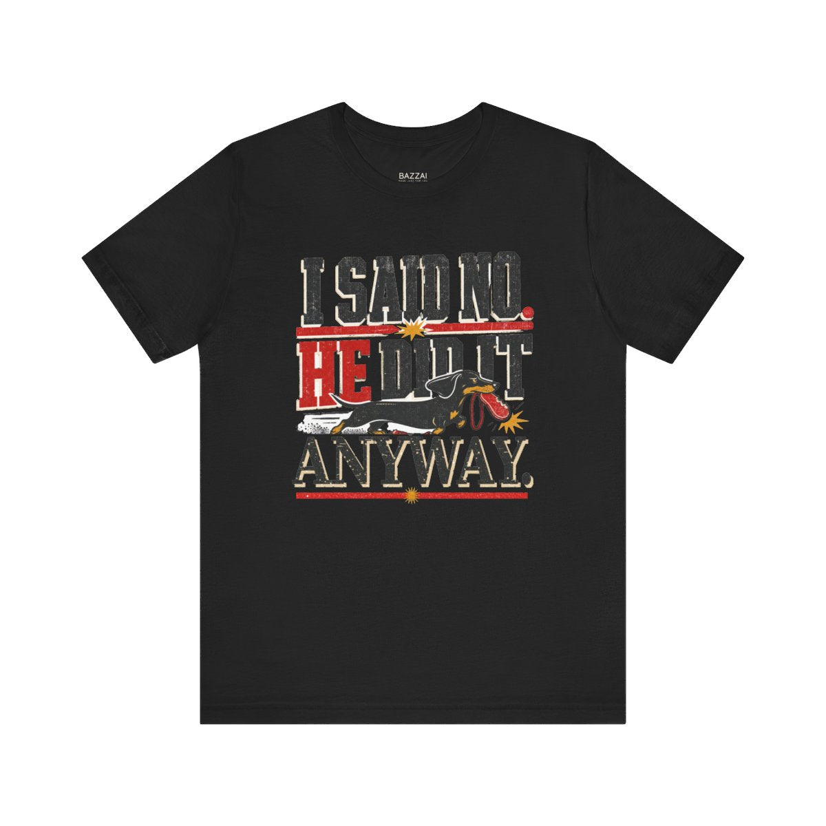 Funny Dog Dad T-Shirt — I Said No. He Did It Anyway — dachshund t-shirt design