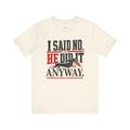 Funny Dog Dad T-Shirt — I Said No. He Did It Anyway — dachshund t-shirt design