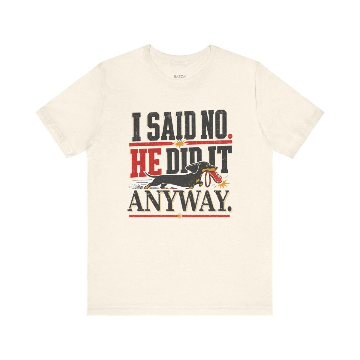 Funny Dog Dad T-Shirt — I Said No. He Did It Anyway — dachshund t-shirt design