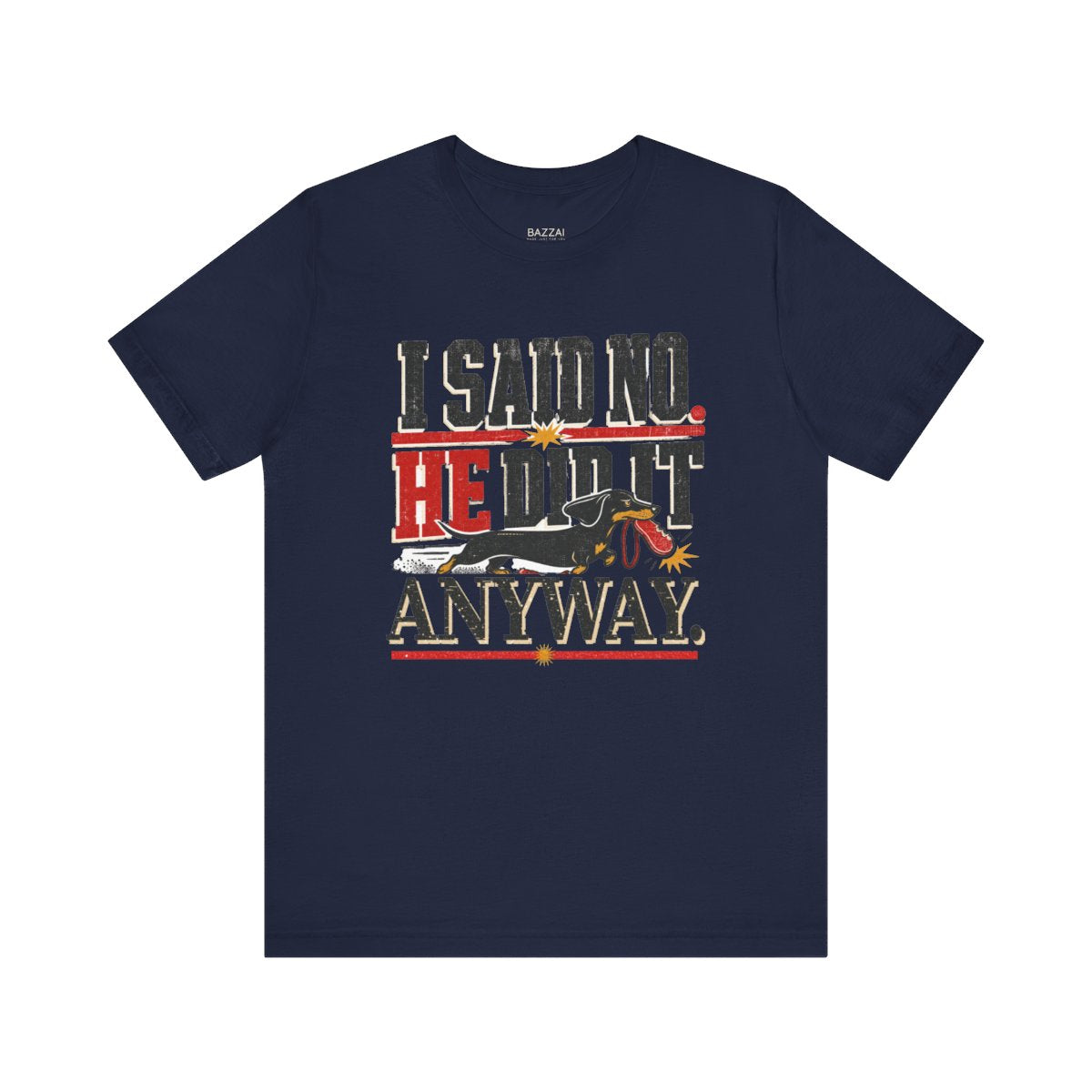 Funny Dog Dad T-Shirt — I Said No. He Did It Anyway — dachshund t-shirt design