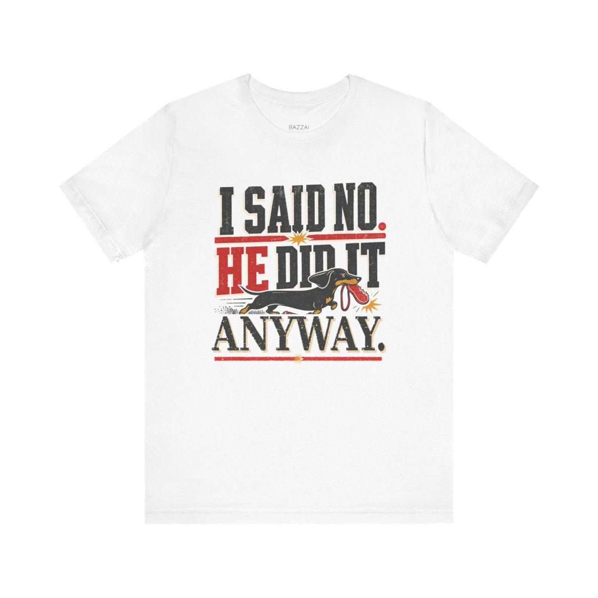 Funny Dog Dad T-Shirt — I Said No. He Did It Anyway — dachshund t-shirt design