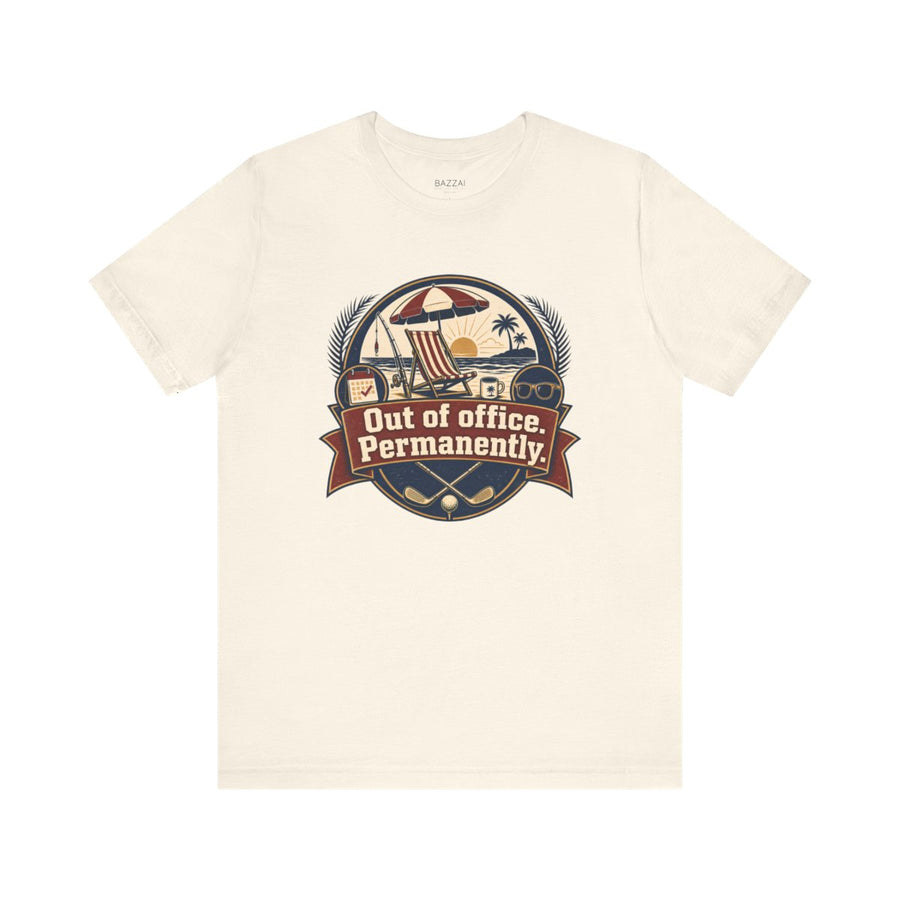 Retirement Gift T-Shirt — Out of Office. Permanently.
