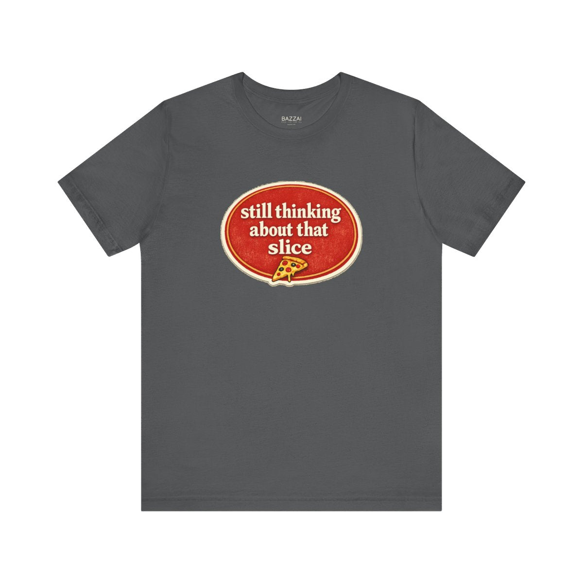 Pizza Obsessed T-Shirt — Still Thinking About That Slice — t-shirt design by Sol