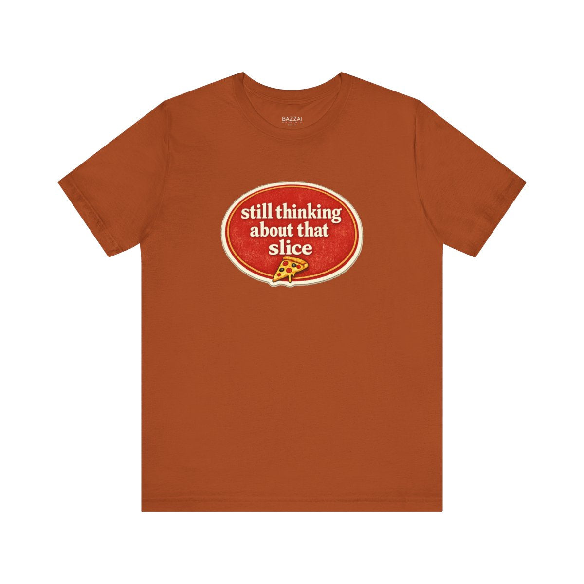 Pizza Obsessed T-Shirt — Still Thinking About That Slice — t-shirt design by Sol