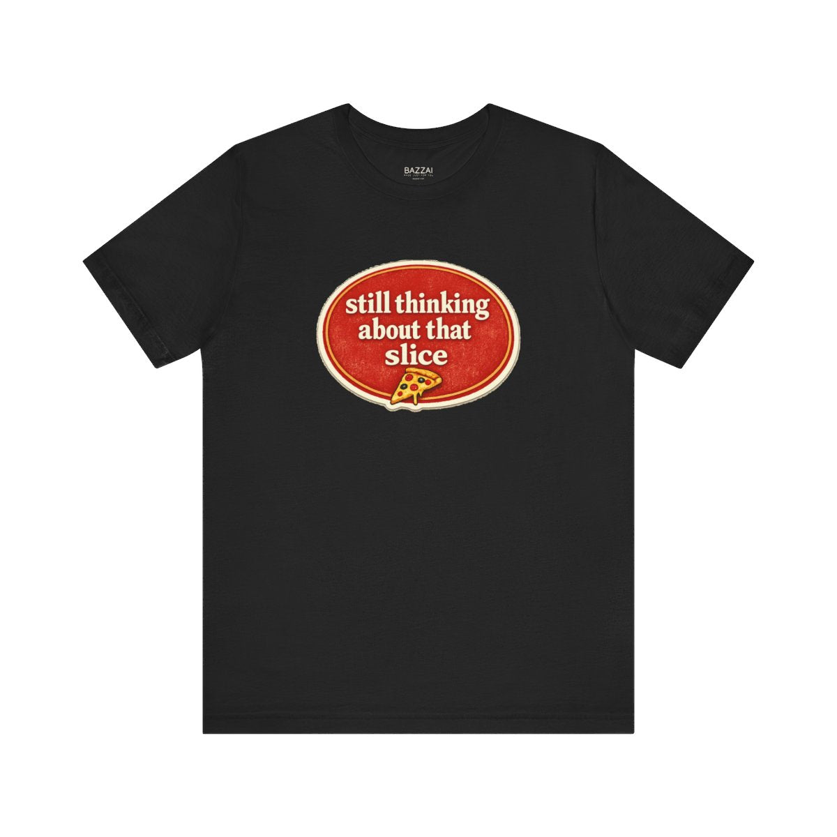 Pizza Obsessed T-Shirt — Still Thinking About That Slice — t-shirt design by Sol