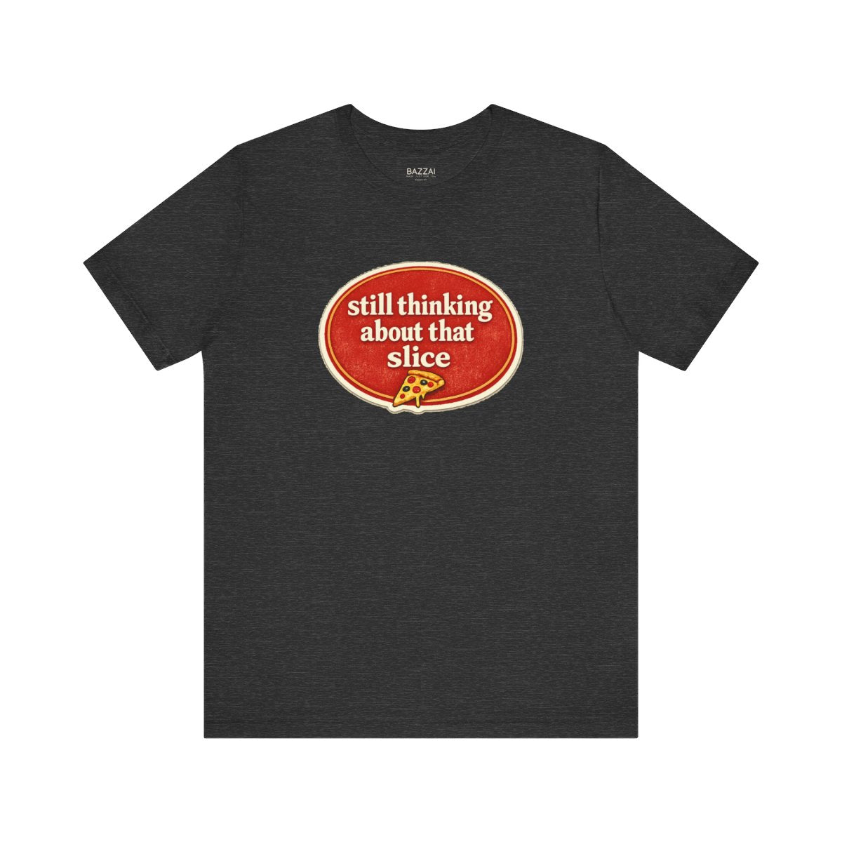 Pizza Obsessed T-Shirt — Still Thinking About That Slice — t-shirt design by Sol