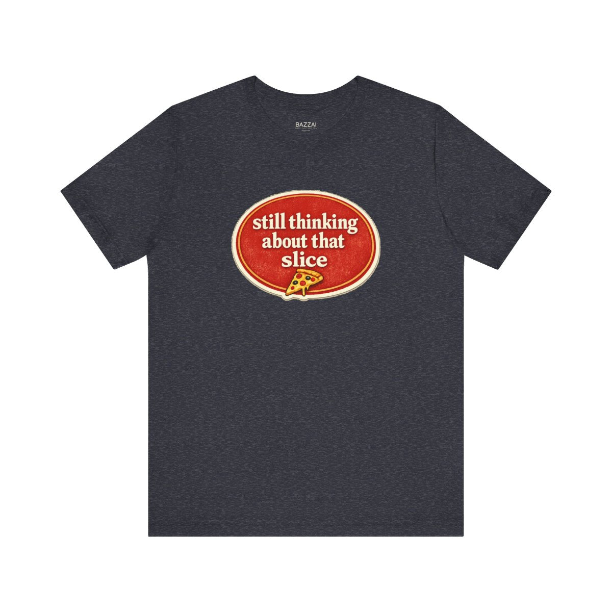 Pizza Obsessed T-Shirt — Still Thinking About That Slice — t-shirt design by Sol