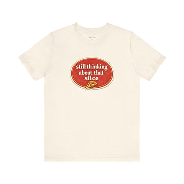 Pizza Obsessed T-Shirt — Still Thinking About That Slice