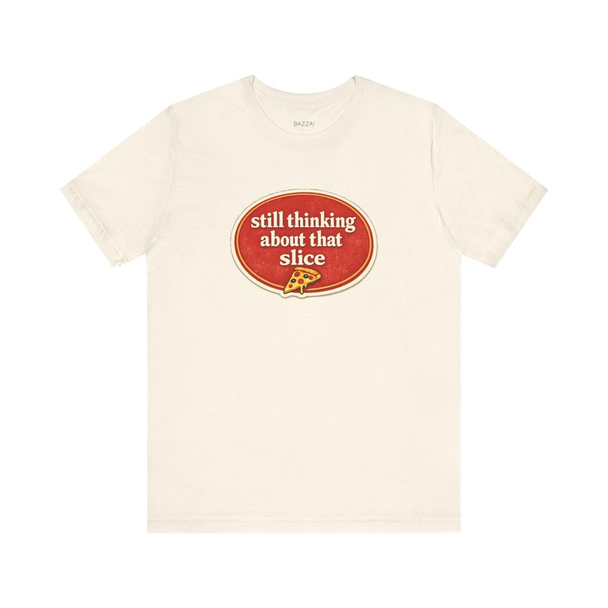 Pizza Obsessed T-Shirt — Still Thinking About That Slice — t-shirt design by Sol