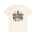 Mom Humor T-Shirt — I Child-Proofed Nothing — nana grandma t-shirt design