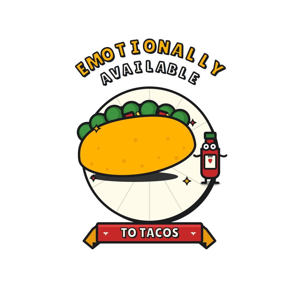 EMOTIONALLY AVAILABLE TO TACOS