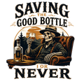 SAVING THE GOOD BOTTLE FOR NEVER