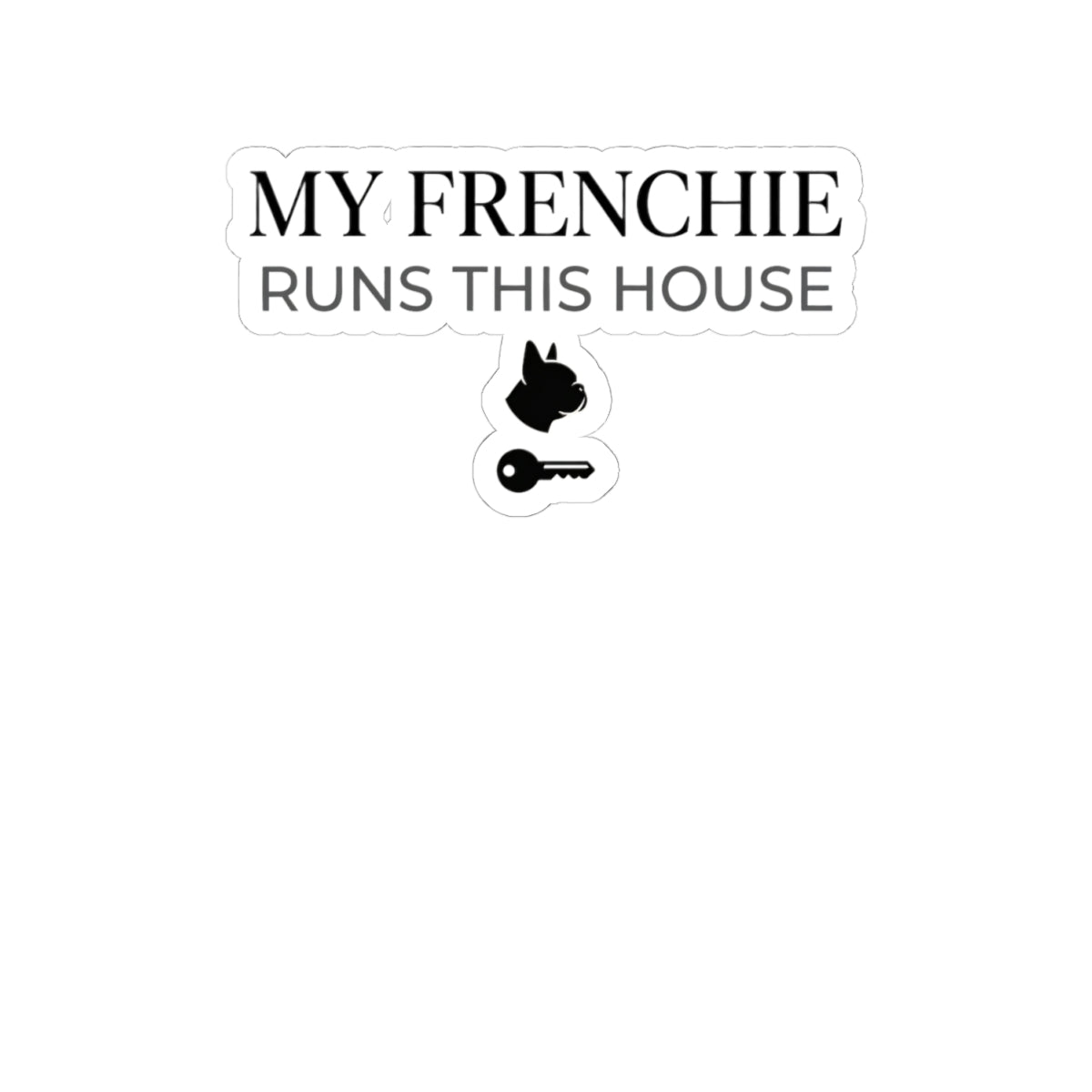 Frenchie Mom Sticker — My Frenchie Runs This House — french bulldog sticker design