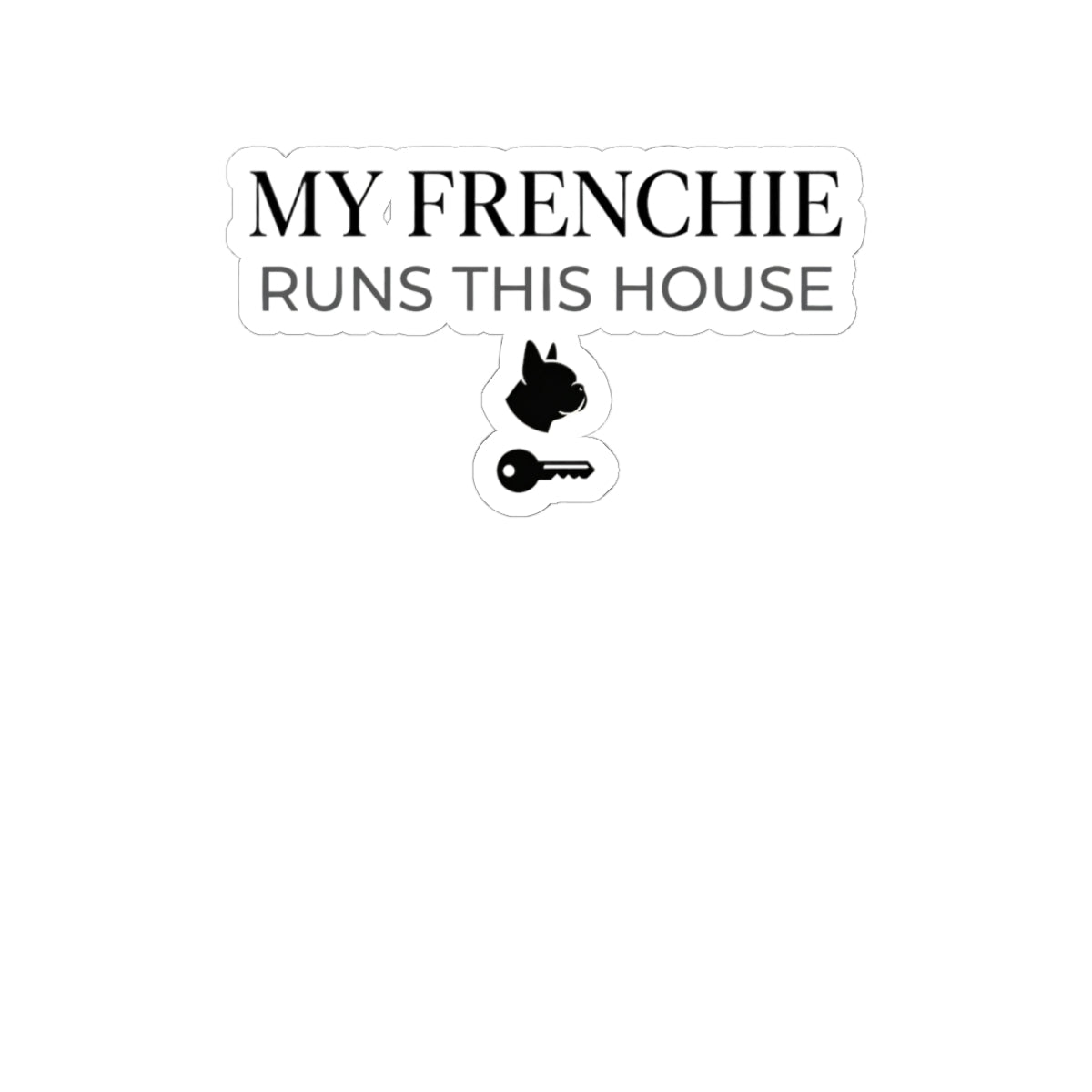 Frenchie Mom Sticker — My Frenchie Runs This House — french bulldog sticker design