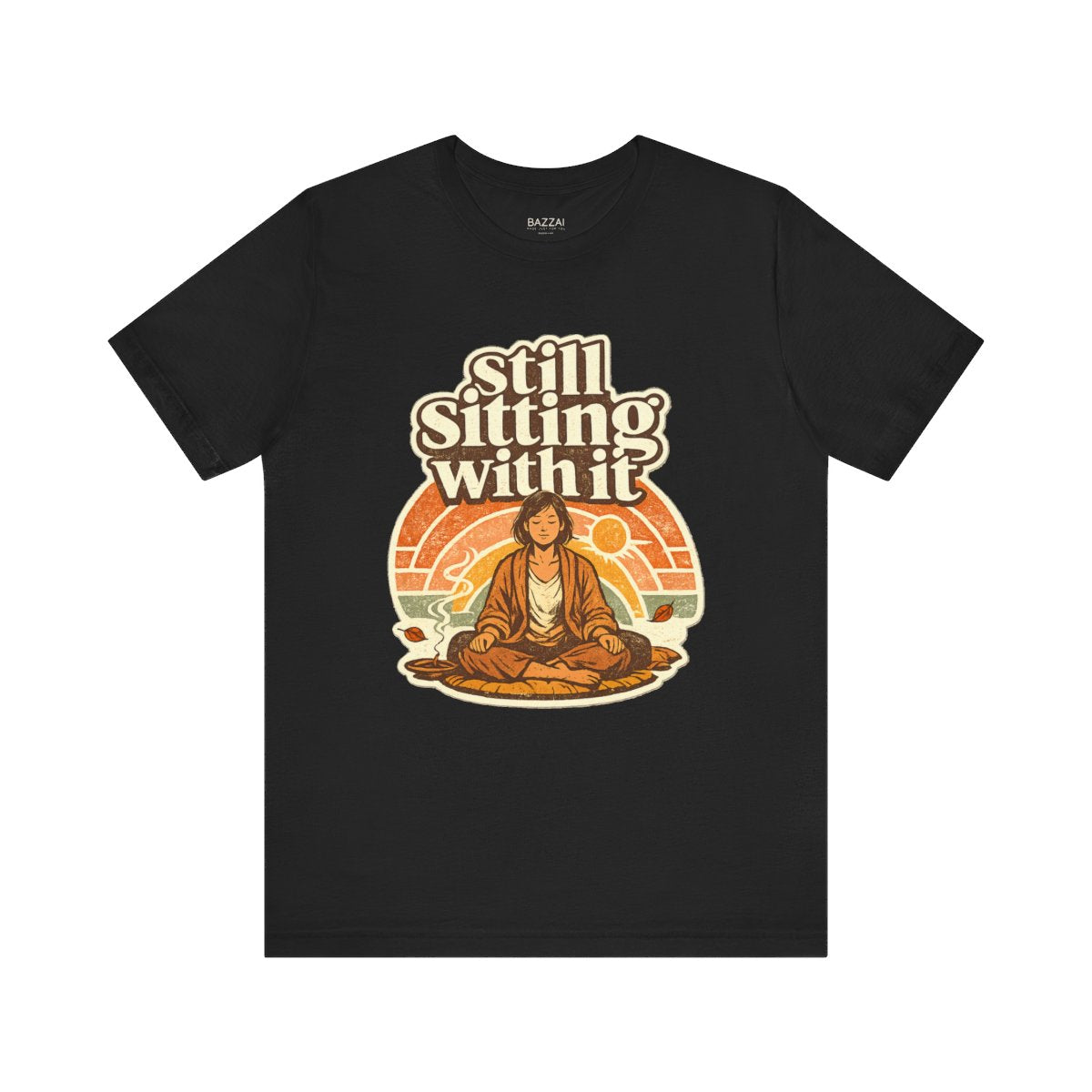 Mindfulness Humor T-Shirt — Still Sitting with It — meditation mindful t-shirt design by Margaux