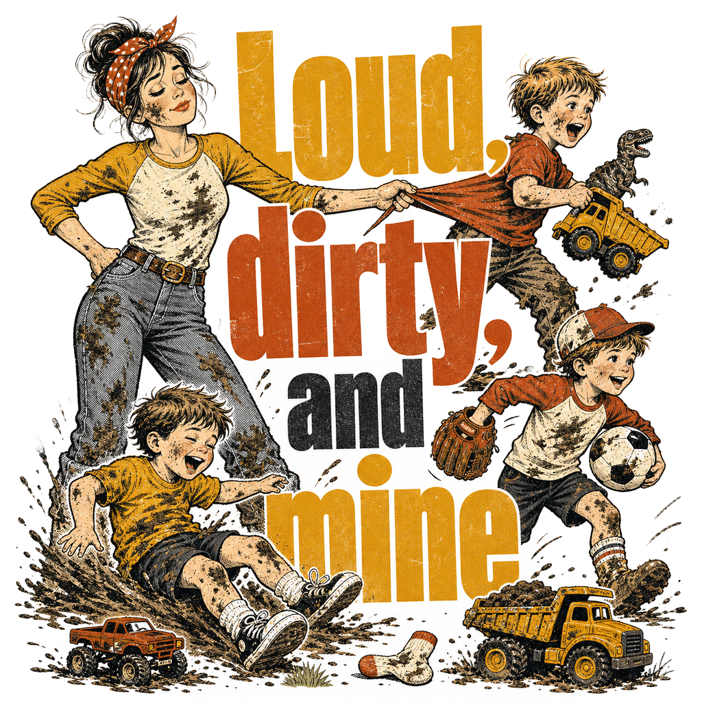 Loud, dirty, and mine