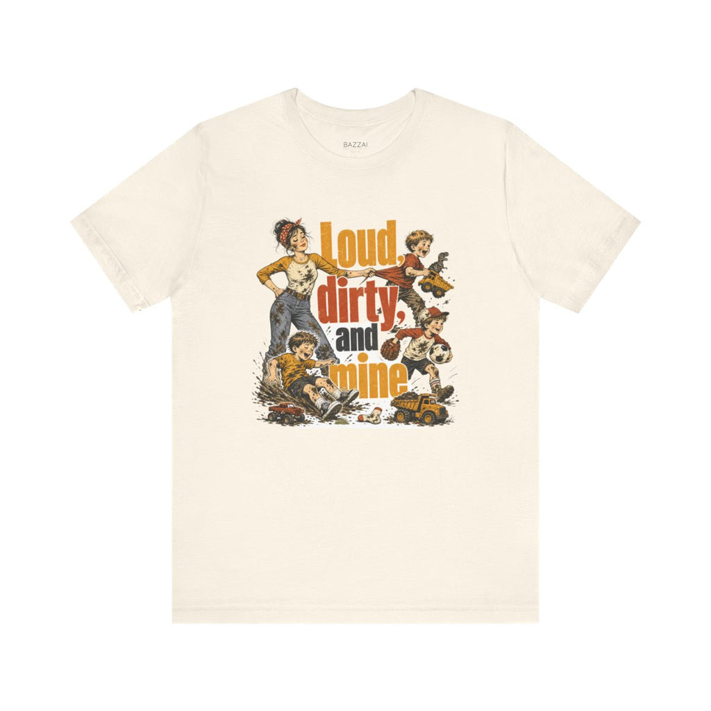 Funny Mom Gift T-Shirt — Loud, Dirty, and Mine — t-shirt design