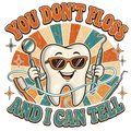 YOU DON'T FLOSS AND I CAN TELL