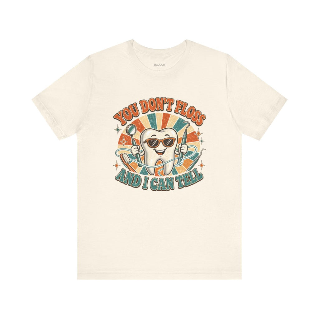 Dental Hygienist Life T-Shirt — You Don't Floss and I Can Tell — t-shirt design