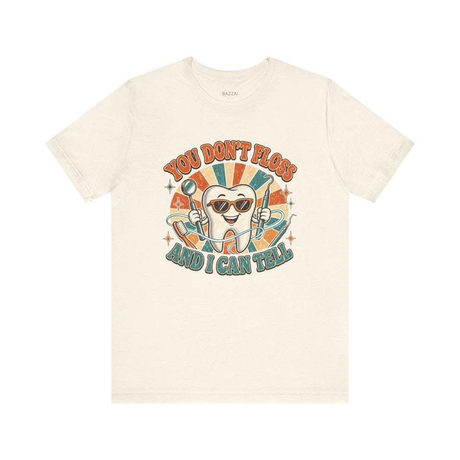 Dental Hygienist Life T-Shirt — You Don't Floss and I Can Tell