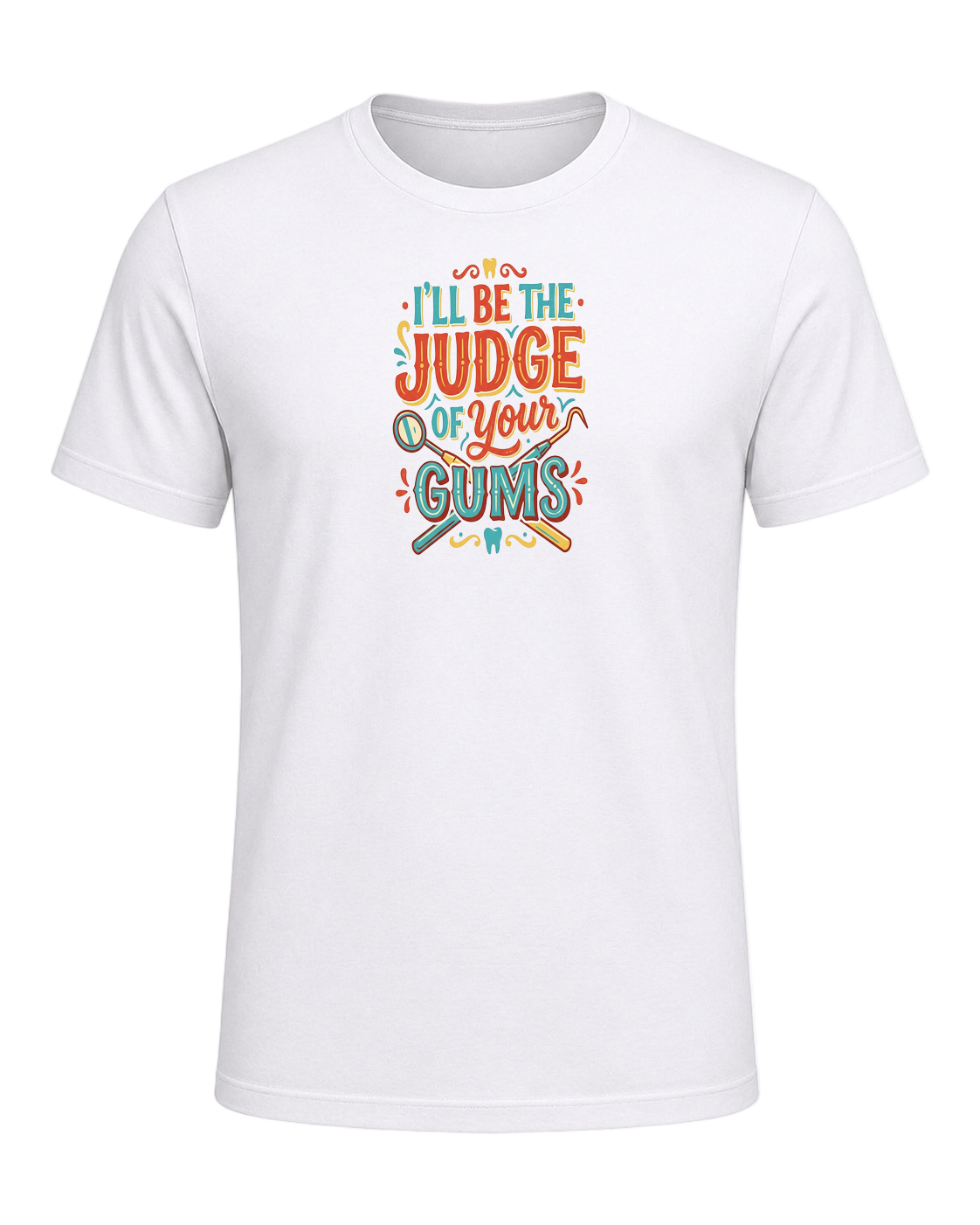 I'll be the judge of your gums — White