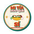 MI TÍA DIJO QUE SÍ