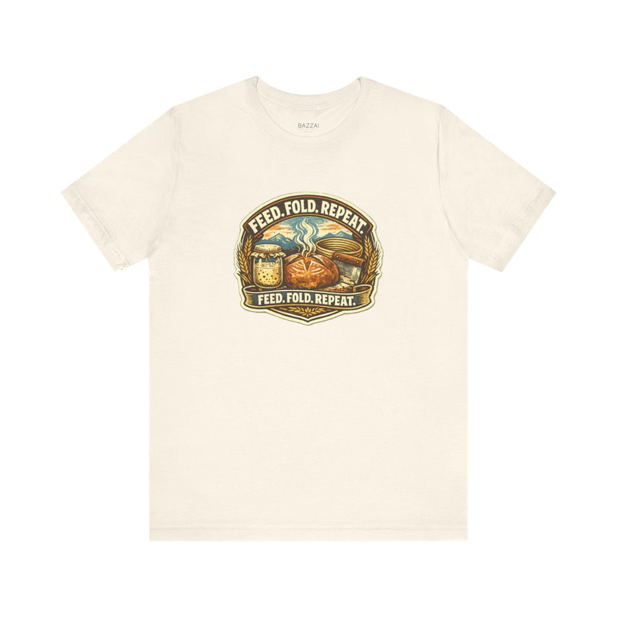 Sourdough Gift T-Shirt — Feed. Fold. Repeat.