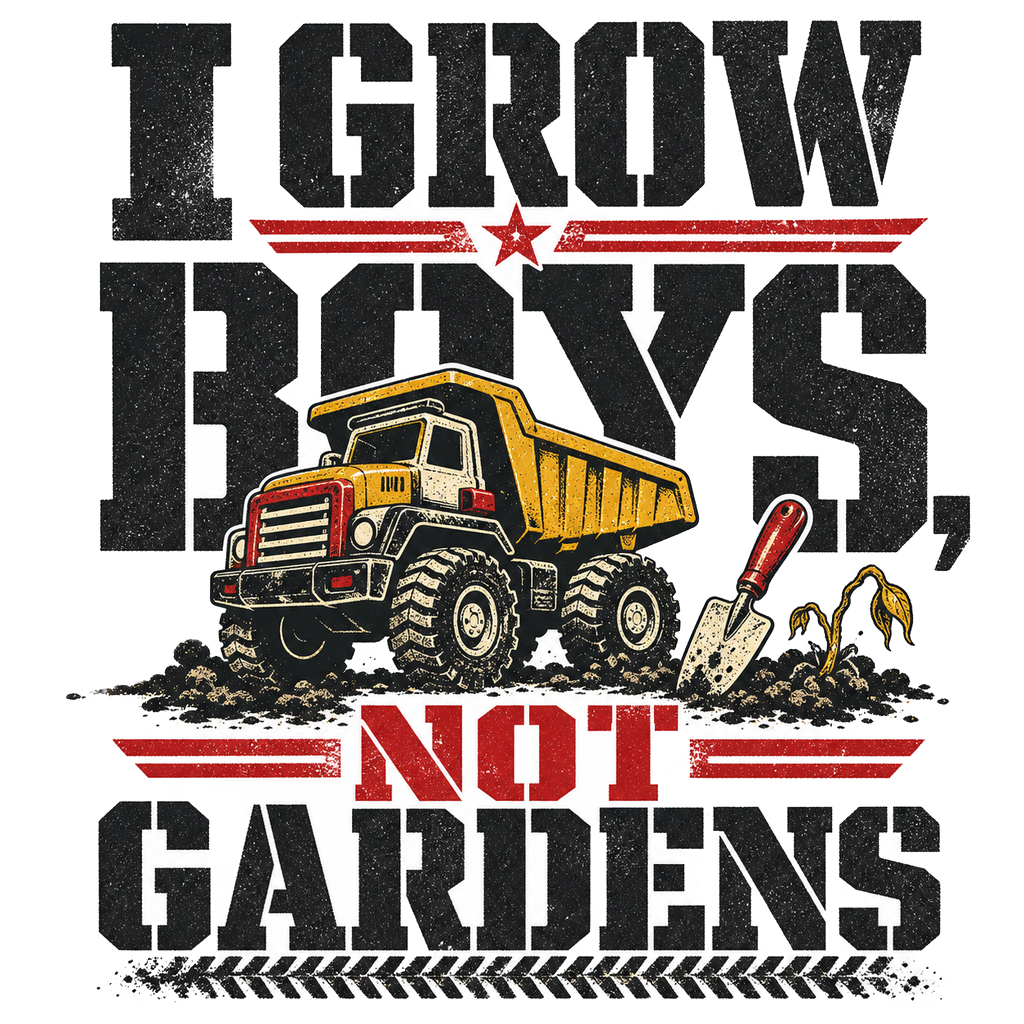 I grow boys, not gardens