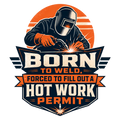 Born to weld, forced to fill out a hot work permit