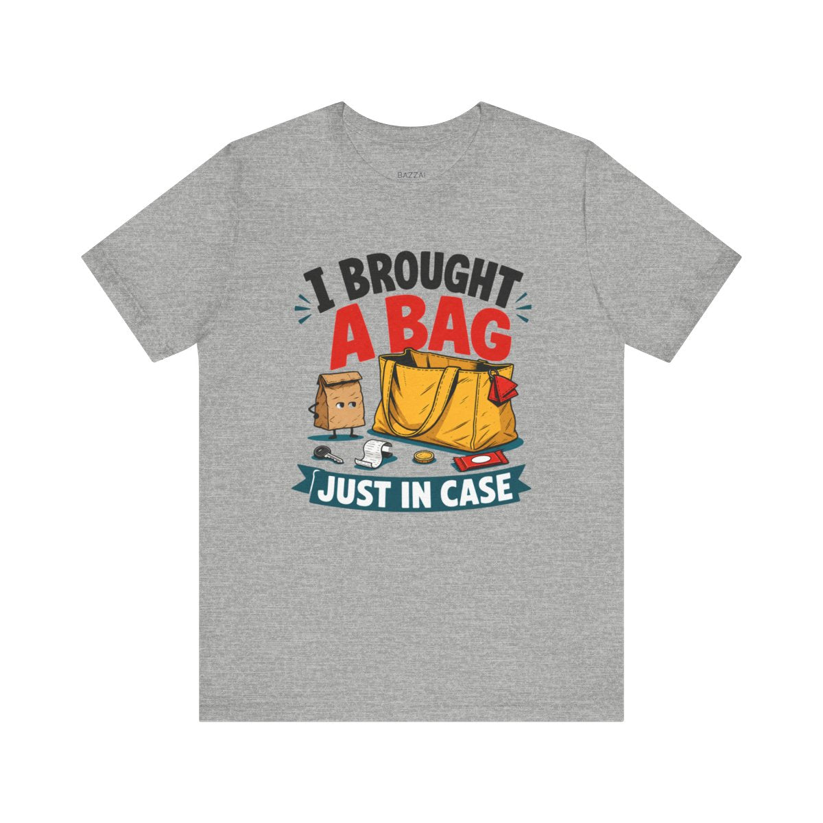 Absurd Gift T-Shirt — I Brought a Bag Just in Case — t-shirt design