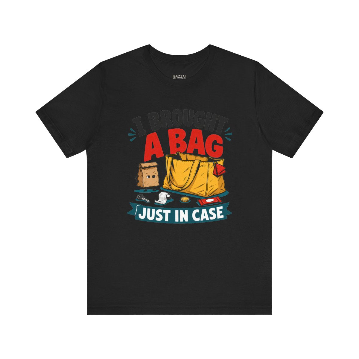 Absurd Gift T-Shirt — I Brought a Bag Just in Case — t-shirt design