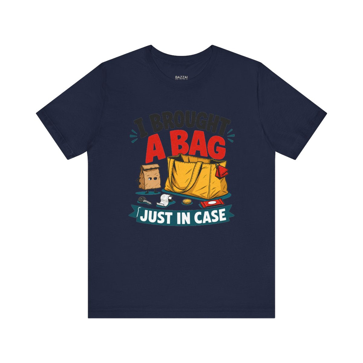 Absurd Gift T-Shirt — I Brought a Bag Just in Case — t-shirt design