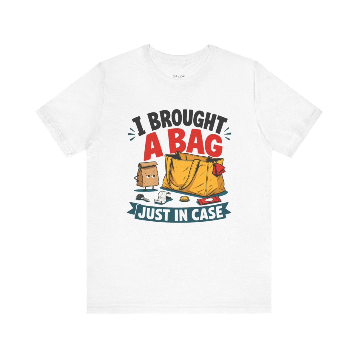 Absurd Gift T-Shirt — I Brought a Bag Just in Case — t-shirt design