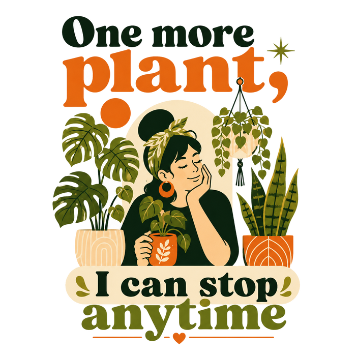 One More Plant, I Can Stop Anytime - Cozy Cartoon