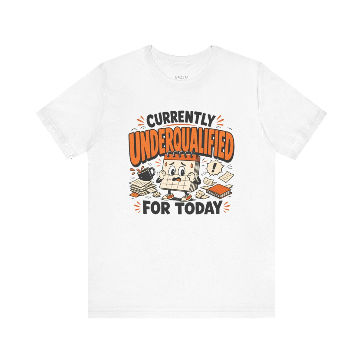 Funny Work T-Shirt — Currently Underqualified for Today — t-shirt design