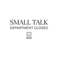small talk department closed