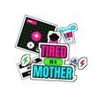 Tired as a Mother
