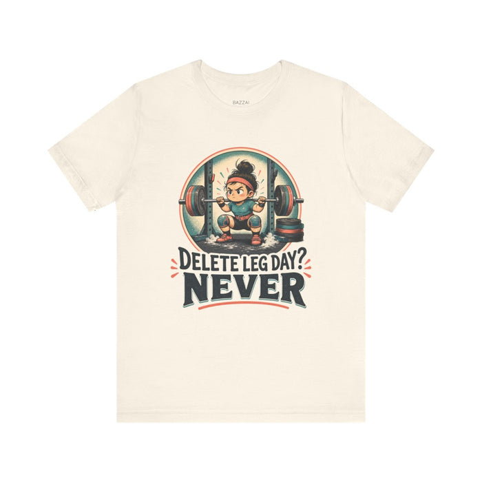 Gym Humor T-Shirt — Delete Leg Day? Never