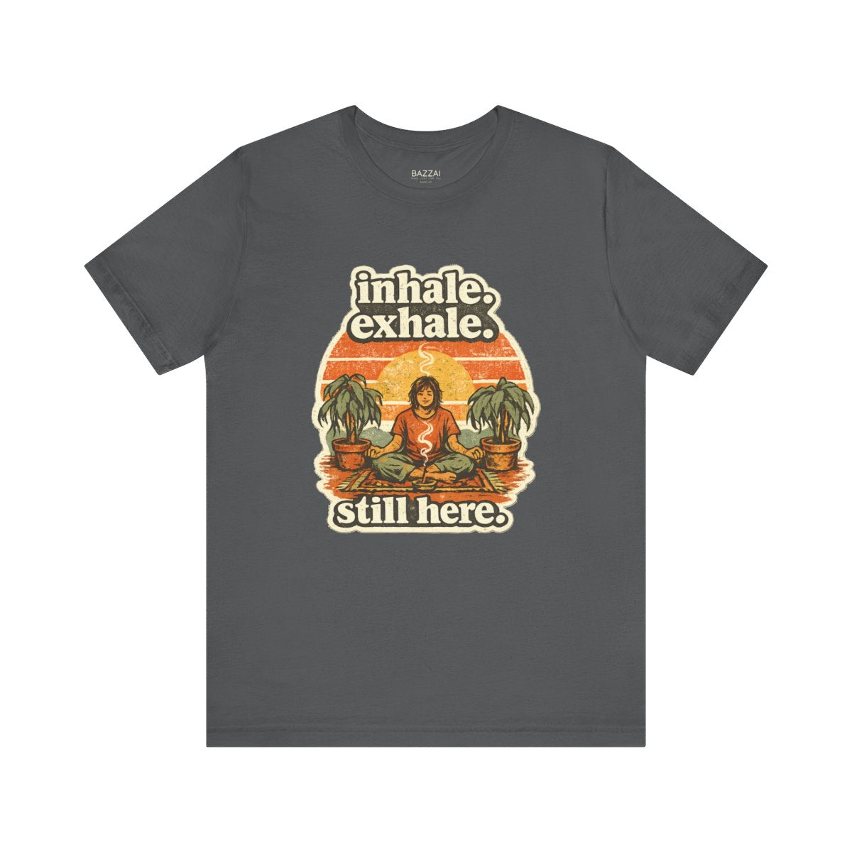 Funny Meditation T-Shirt — Inhale. Exhale. Still Here. — meditation mindful t-shirt design by Margaux