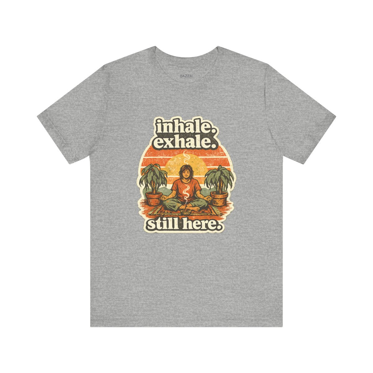 Funny Meditation T-Shirt — Inhale. Exhale. Still Here. — meditation mindful t-shirt design by Margaux