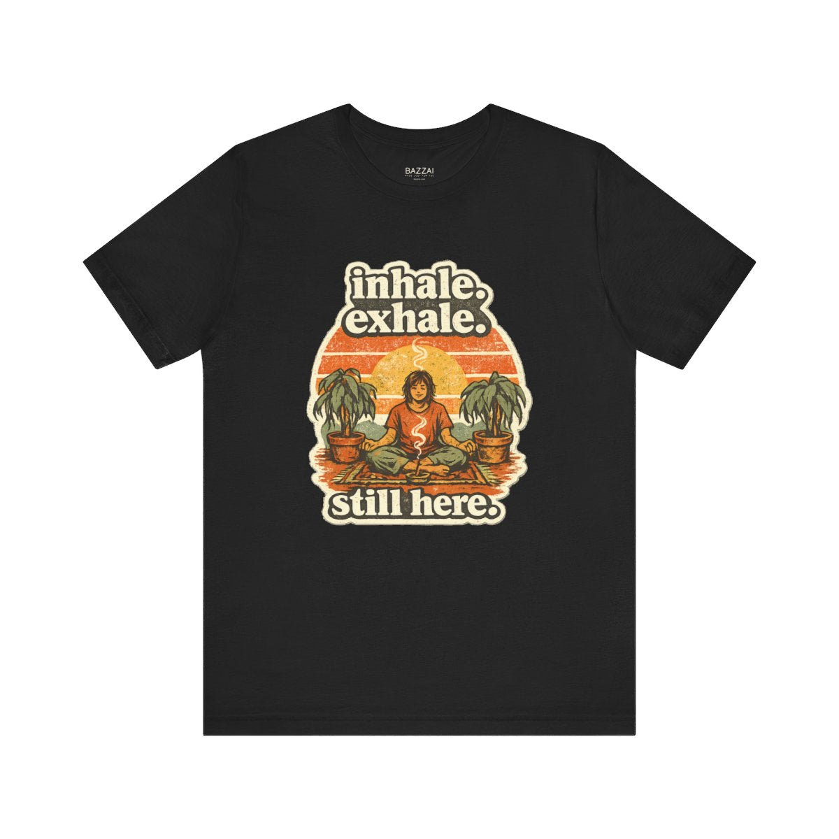 Funny Meditation T-Shirt — Inhale. Exhale. Still Here. — meditation mindful t-shirt design by Margaux