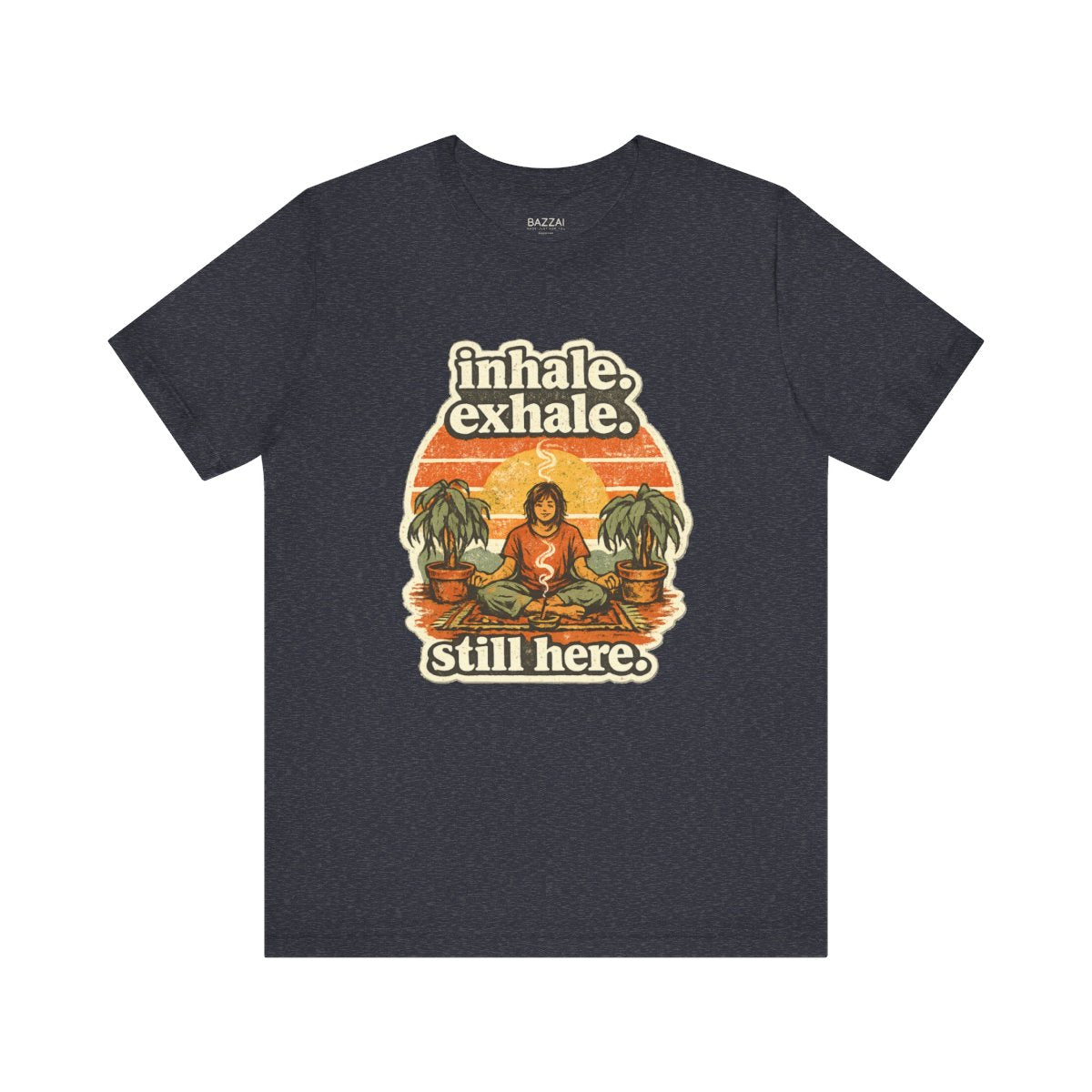 Funny Meditation T-Shirt — Inhale. Exhale. Still Here. — meditation mindful t-shirt design by Margaux
