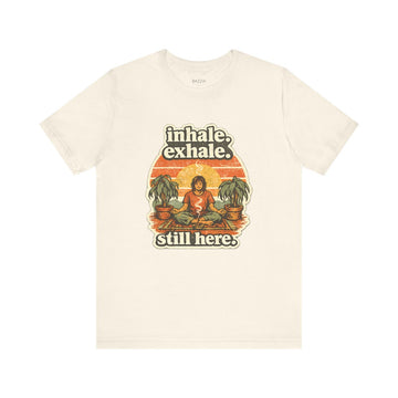 Funny Meditation T-Shirt — Inhale. Exhale. Still Here.