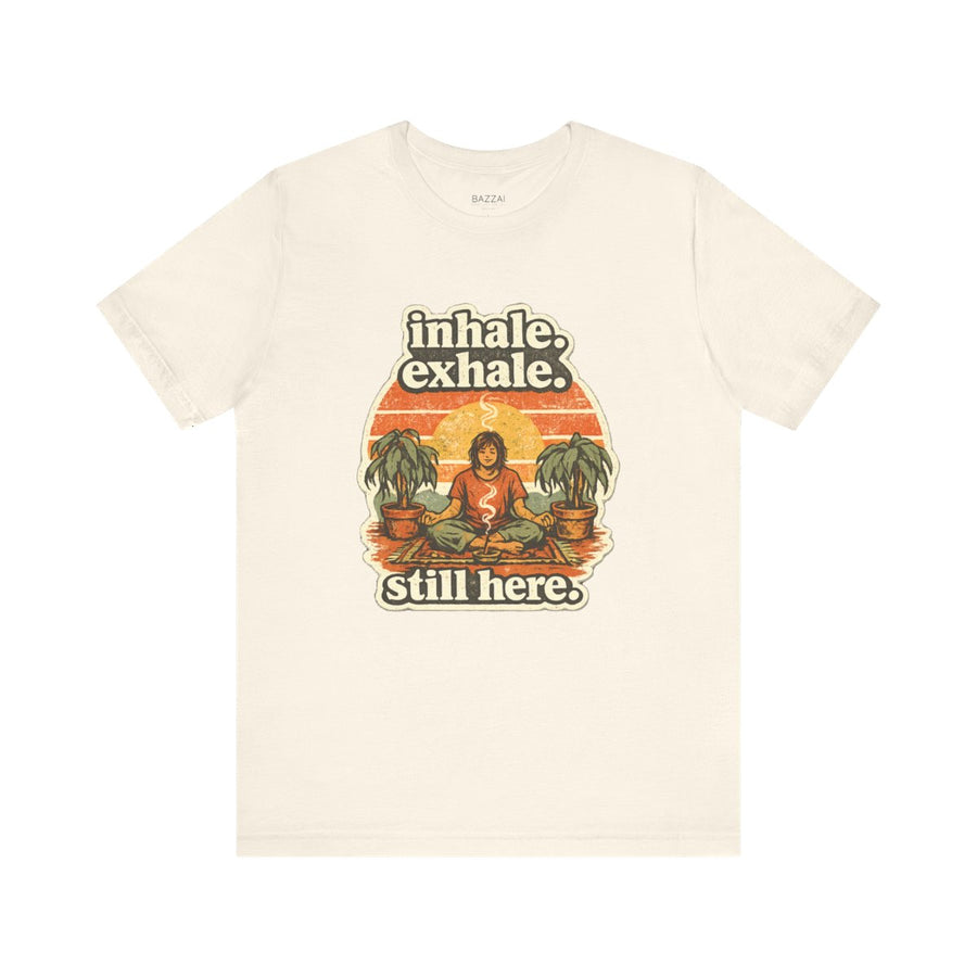 Funny Meditation T-Shirt — Inhale. Exhale. Still Here.