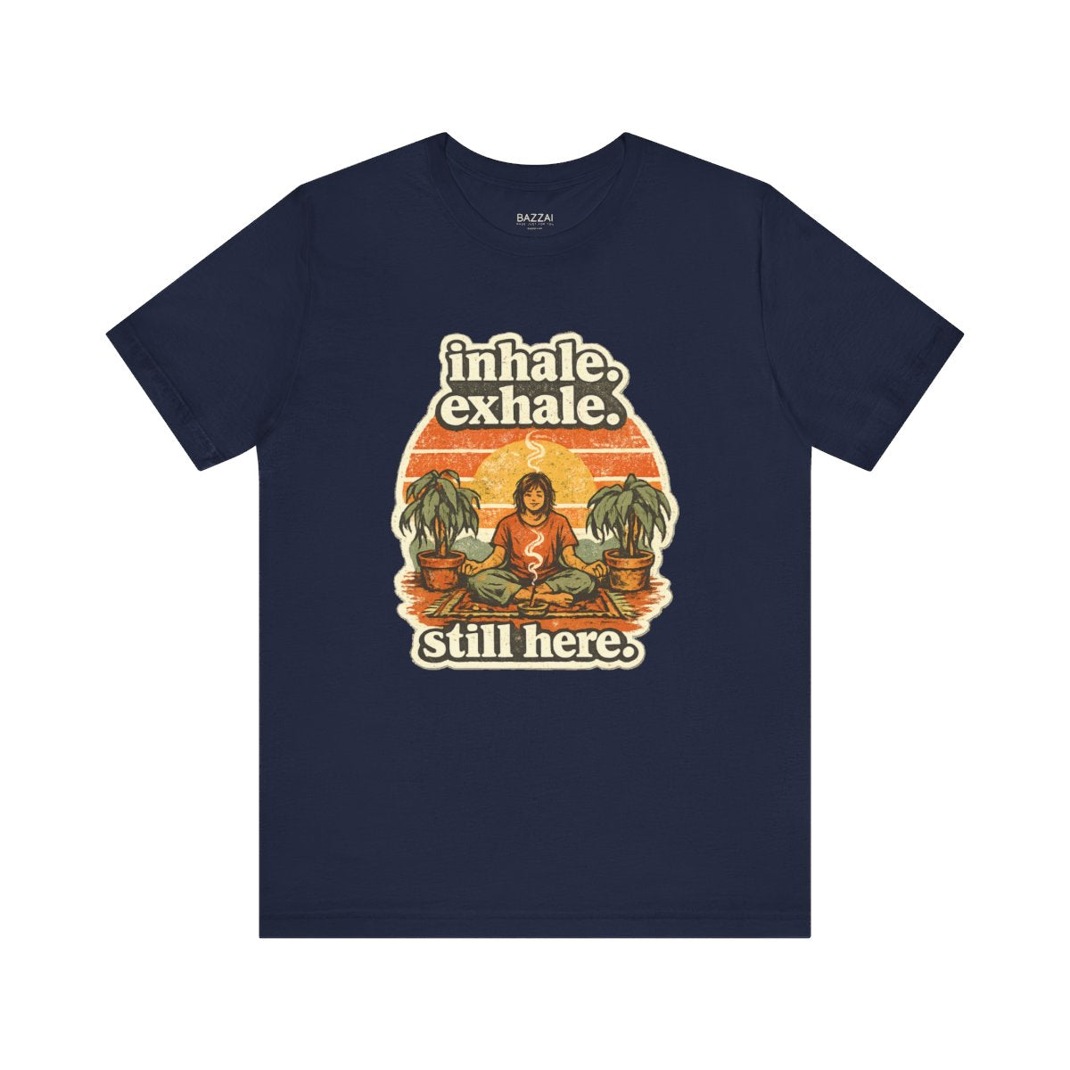 Funny Meditation T-Shirt — Inhale. Exhale. Still Here. — meditation mindful t-shirt design by Margaux