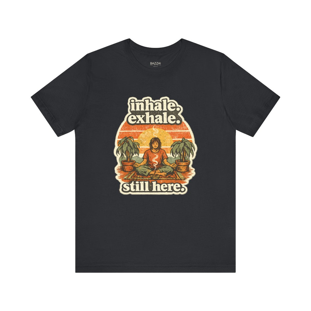 Funny Meditation T-Shirt — Inhale. Exhale. Still Here. — meditation mindful t-shirt design by Margaux