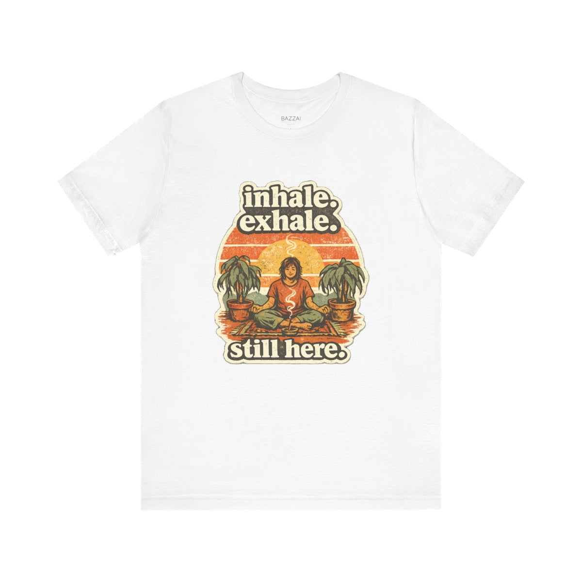 Funny Meditation T-Shirt — Inhale. Exhale. Still Here. — meditation mindful t-shirt design by Margaux