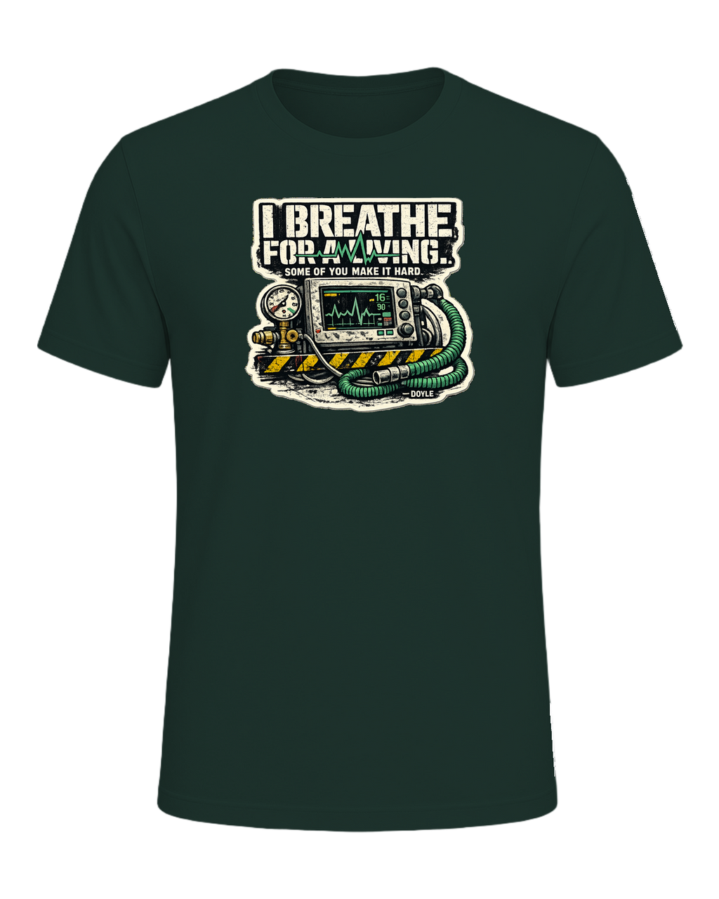 I Breathe For A Living. Some Of You Make It Hard. Tee — Forest