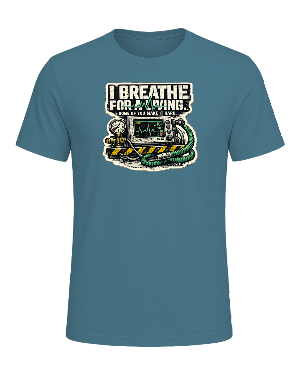 I Breathe For A Living. Some Of You Make It Hard. Tee — Heather Deep Teal