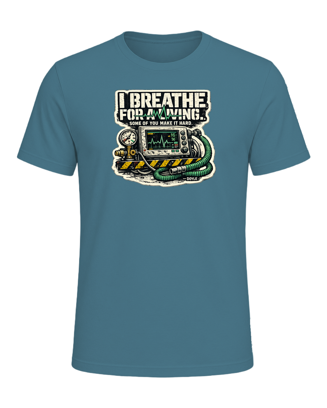 I Breathe For A Living. Some Of You Make It Hard. Tee — Heather Deep Teal